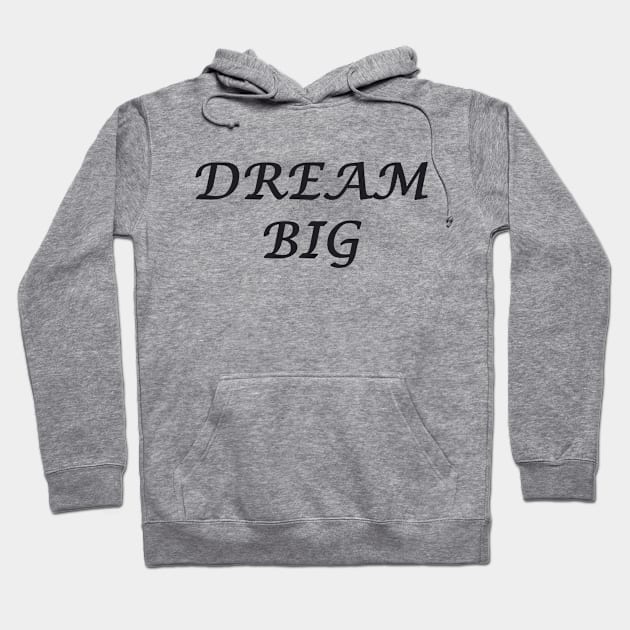 DREAM BIG Hoodie by DESIGNSBY101